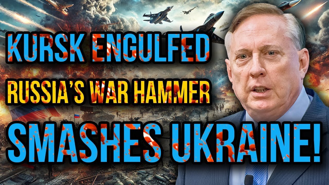 Douglas Macgregor: Kursk Engulfed as Russia’s War Hammer Smashes Ukraine’s Defenses!