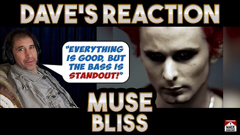 Dave's Reaction: Muse — Bliss