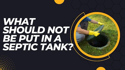 What Should Not Be Put In A Septic Tank?