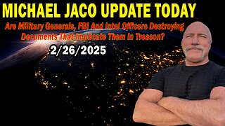 Michael Jaco Situation Update Feb 26: "Are Military Generals, FBI... Destroying Documents That Implicate Them In Treason?"