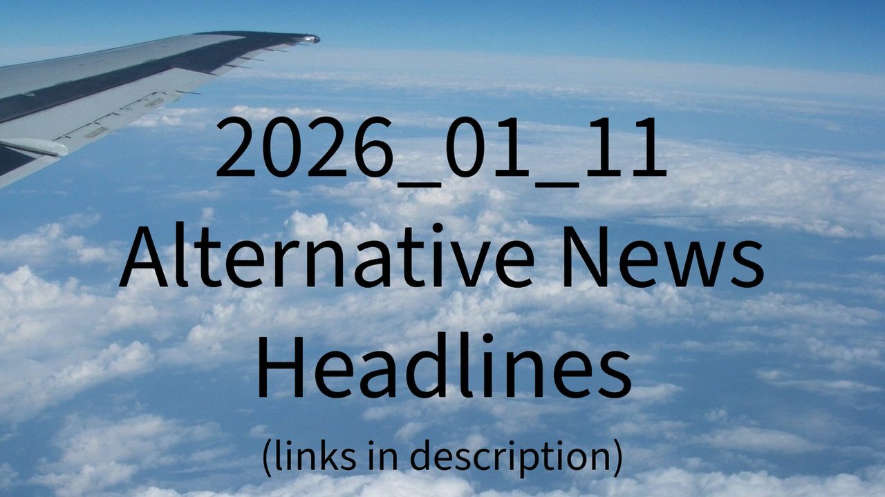 2026_01_11 Alternative News Headlines