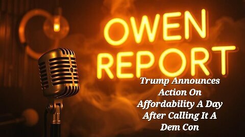 Owen Report - 12-3-2025 - Trump Announces Action On Affordability A Day After Calling It A Dem Con