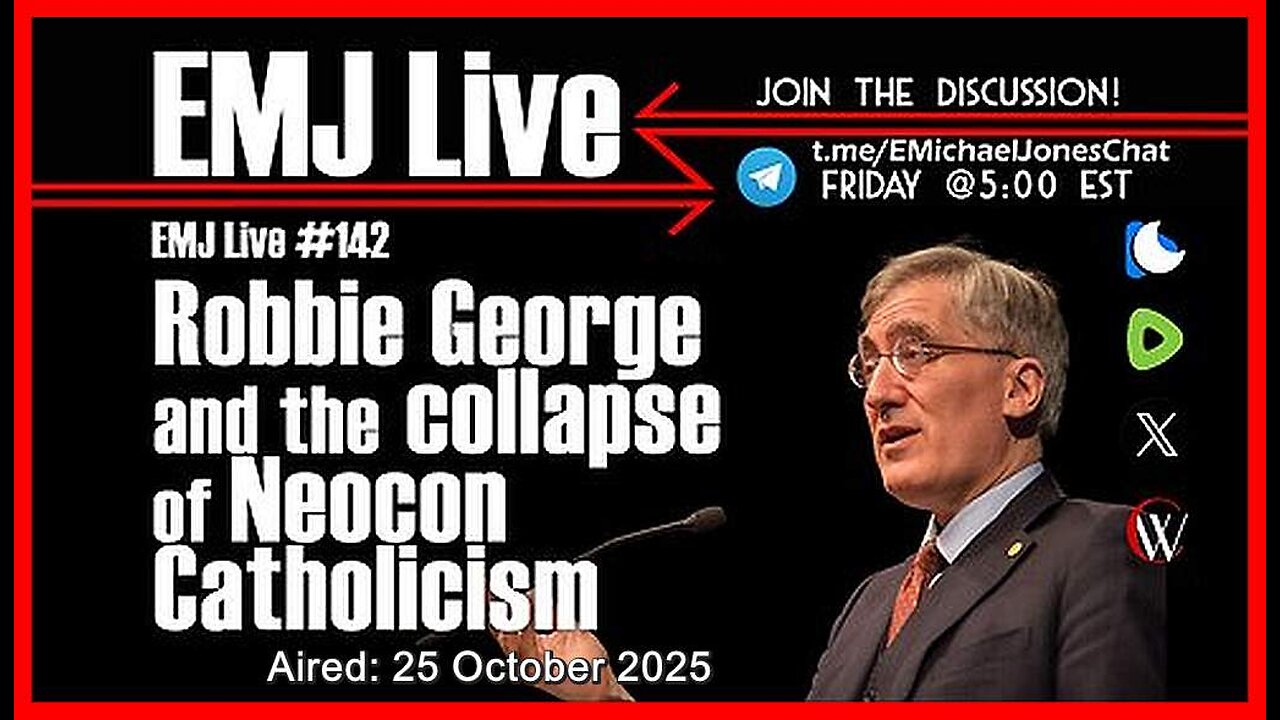 EMJ Live #142: Robbie George and the collapse of Neocon Catholicism | Dr. E. Michael Jones •🕞1h 23m