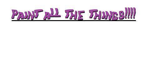 Tuesday night LIVESTREAM. PAINT ALL THE THINGS!!!