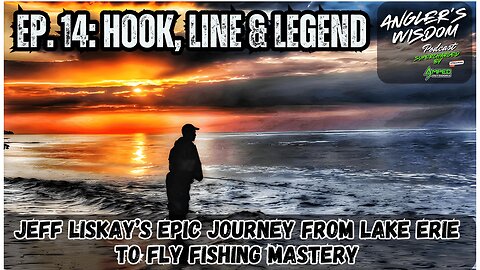 Ep. 14 Hook, Line & Legend– Jeff Liskay’s Journey from Lake Erie to Fly Fishing Mastery | AW Podcast