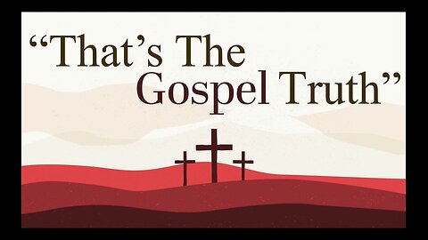 That's The Gospel Truth!