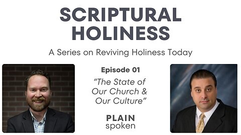 Scriptural Holiness - Episode 01 - The State of Our Church & Our Culture