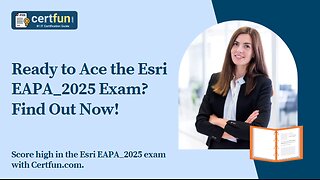 Ready to Ace the Esri EAPA_2025 Exam? Find Out Now!
