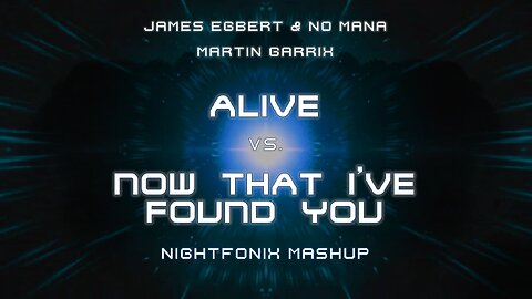 Alive vs. Now That I've Found You (Nightfonix Mashup)