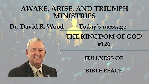 THE KINGDOM OF GOD #126 - DO YOU HAVE FULLNESS OF BIBLE PEACE?