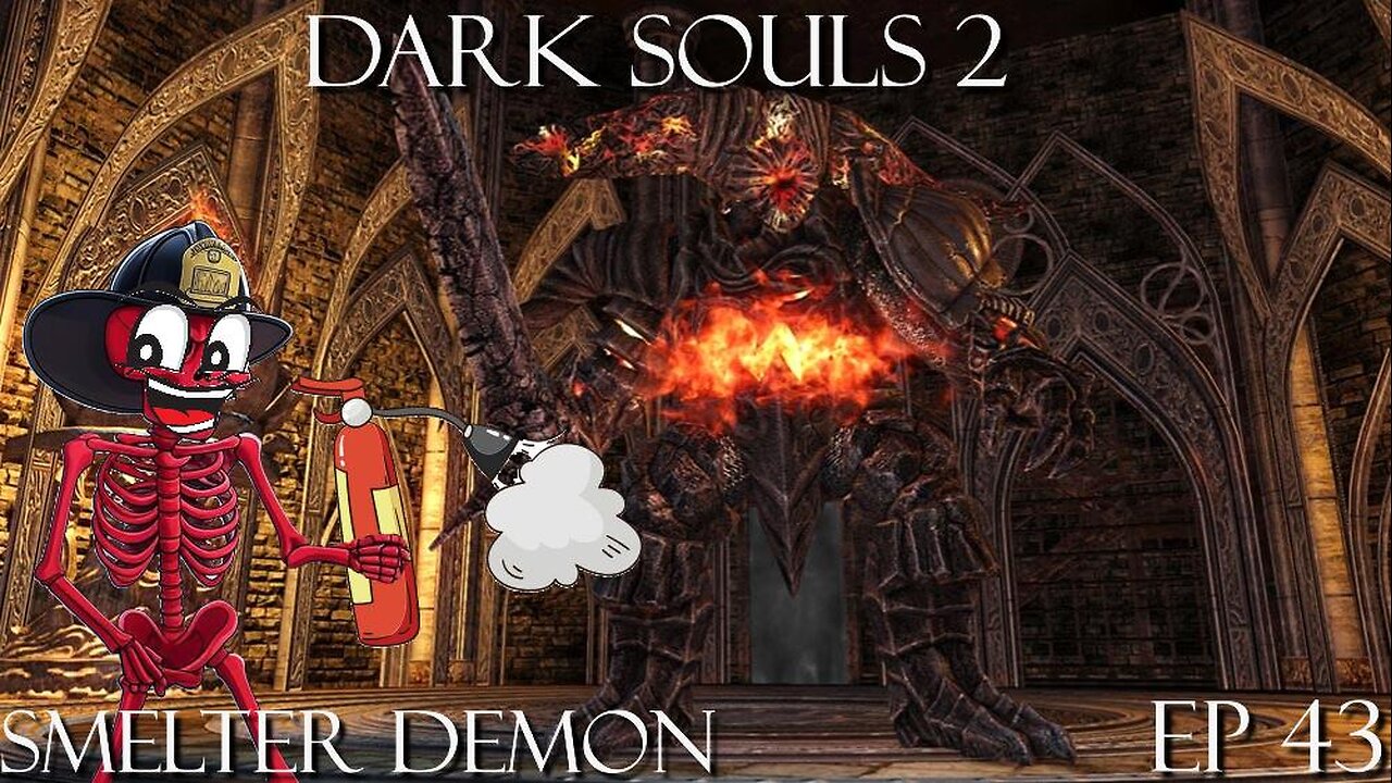 Dark Souls 2 Ep 43: Smelter Demon