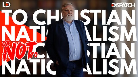 To Christian Nationalism, or NOT to Christian Nationalism? ft. Douglas Wilson