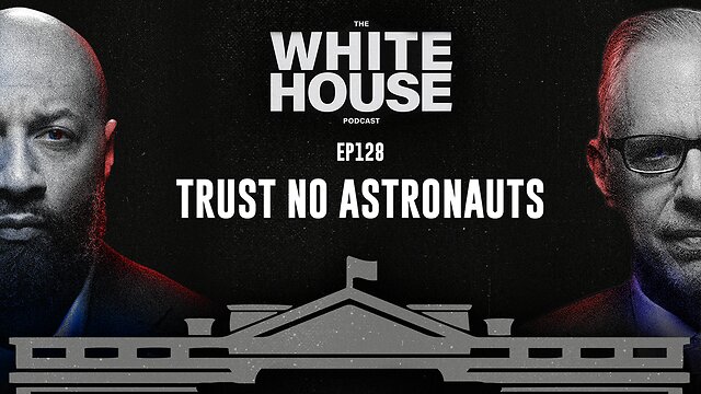 Trust No Astronauts | EP128 | The White House Podcast LIVE 🏛🔴