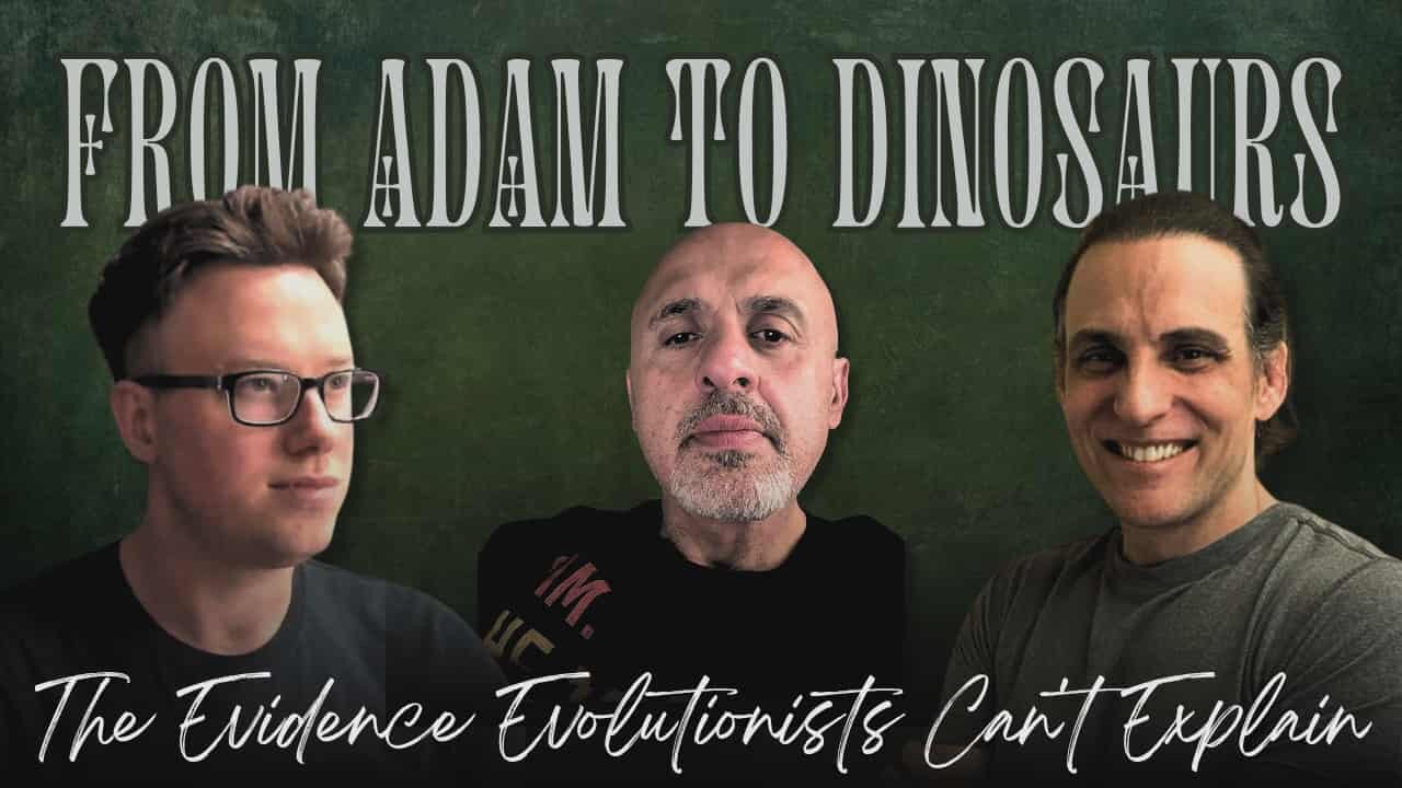 From Adam To Dinosaurs: The Evidence Evolutionists Can't Explain