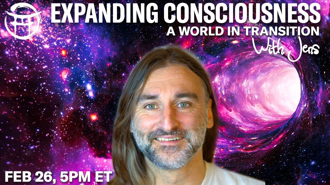 💡EXPANDING CONSCIOUSNESS: A WORLD IN TRANSITION with JENS - FEB 26