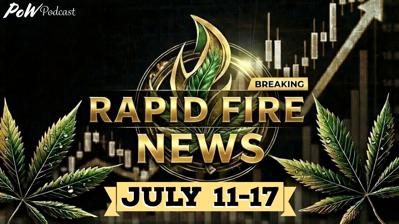 Cannabis News Weekly Recap & Rapid Fire Updates (July 11th - 17th, 2026)