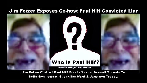 Jim Fetzer Exposes Racist AntiSemitic MethHead Mouth CoHost Paul Hilf SGT Report Researcher HopeGirl