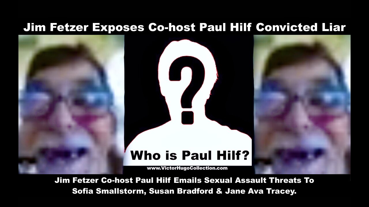 Jim Fetzer Exposes Racist AntiSemitic MethHead Mouth CoHost Paul Hilf SGT Report Researcher HopeGirl