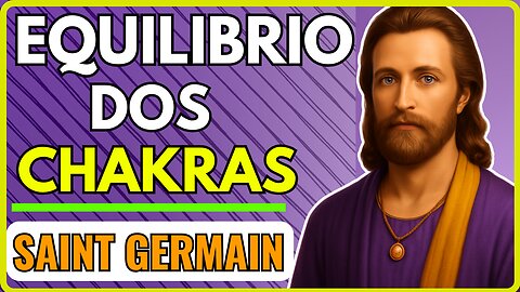 🌈 Saint Germain: Meditação para o Equilíbrio dos Chakras e Bem-Estar