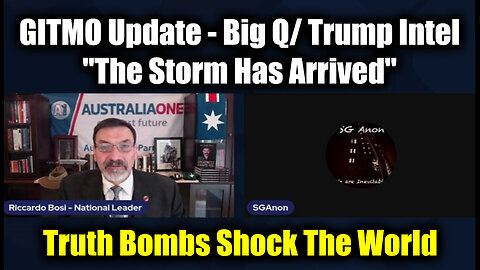 SG Anon & Lt. Riccardo Bosi- GITMO Update - Big Q- Trump Intel, 'The Storm Has Arrived'