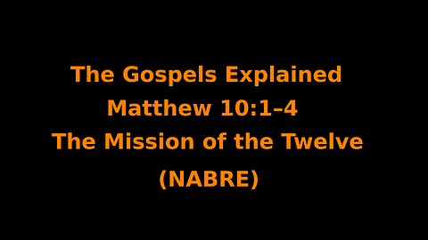 The Gospels Explained - Matthew 10:1–4 - The Mission of the Twelve - (NABRE)