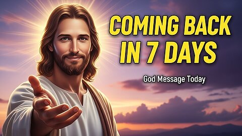 God Says Someone Is Coming Back In 7 Days God Message Today God's Message Now...