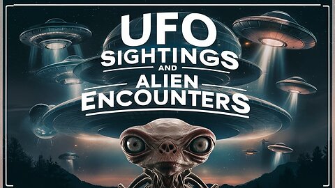 UFO Sightings and Alien Encounters