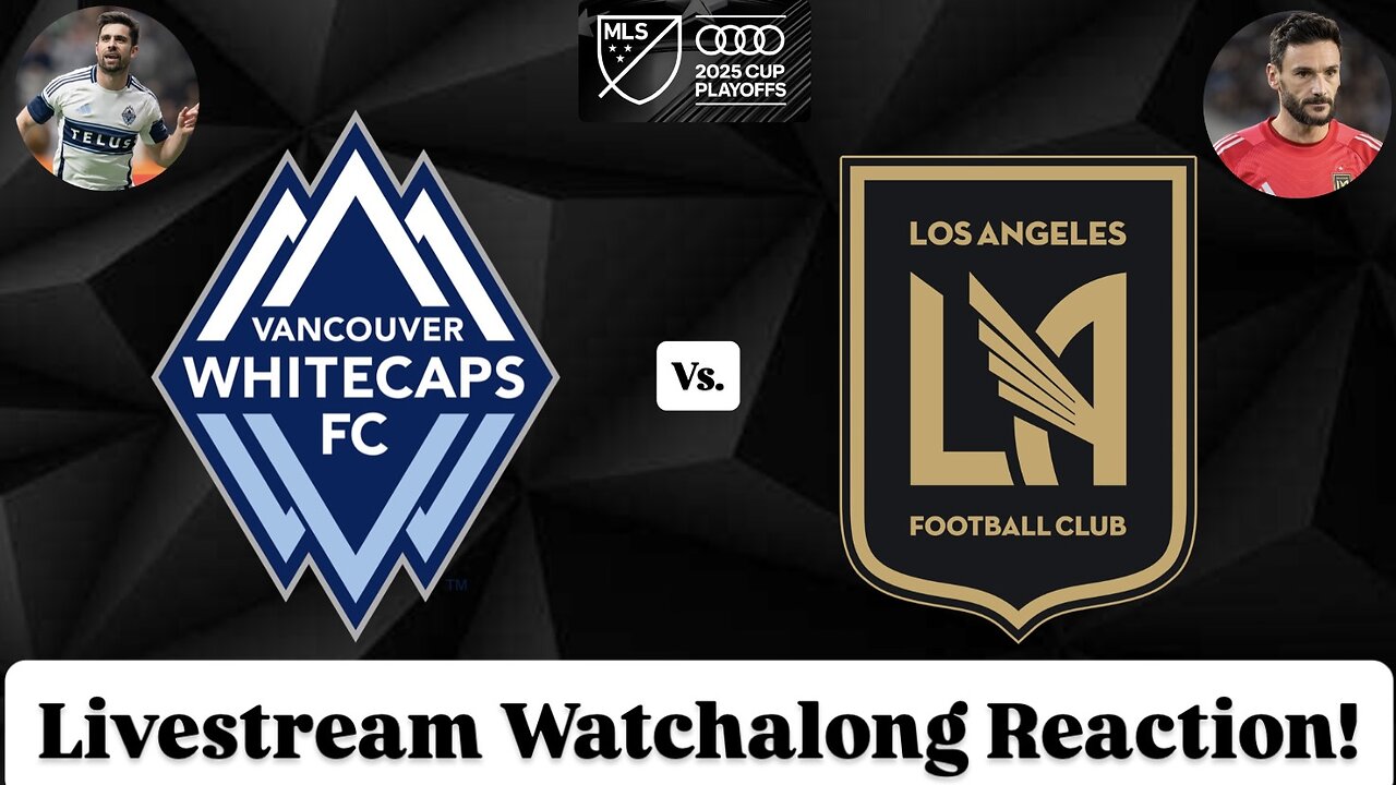 Vancouver Whitecaps FC Vs. LAFC 2025 MLS Cup Playoffs Western Semifinals Live Watchalong Reaction