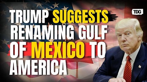 Donald Trump proposes to change the name of "Gulf of Mexico" to "Gulf of America"