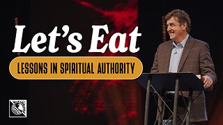 Let’s Eat [Lessons in Spiritual Authority]