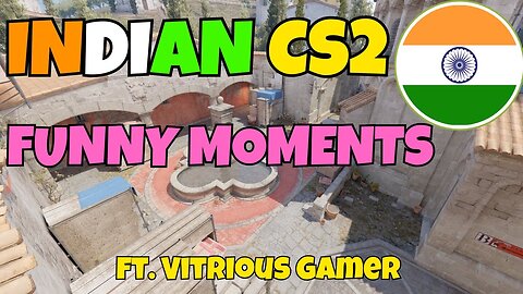 Indian CS2 Funny Moments - Part 1