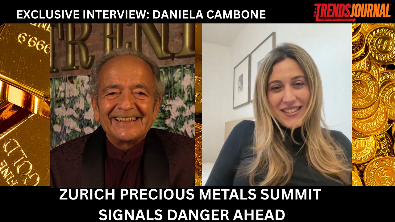 EXCLUSIVE INTERVIEW WITH DANIELA CAMBONE: ZURICH PRECIOUS METALS SUMMIT SINGALS DANGER AHEAD