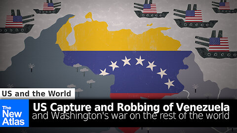 US Capture and Robbing of Venezuela and Washington's War on the Rest of the World