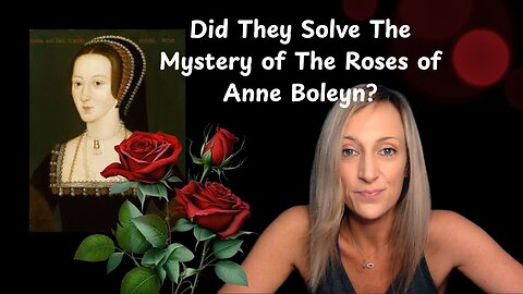 Did They Solve The Mystery of The Roses of Anne Boleyn?