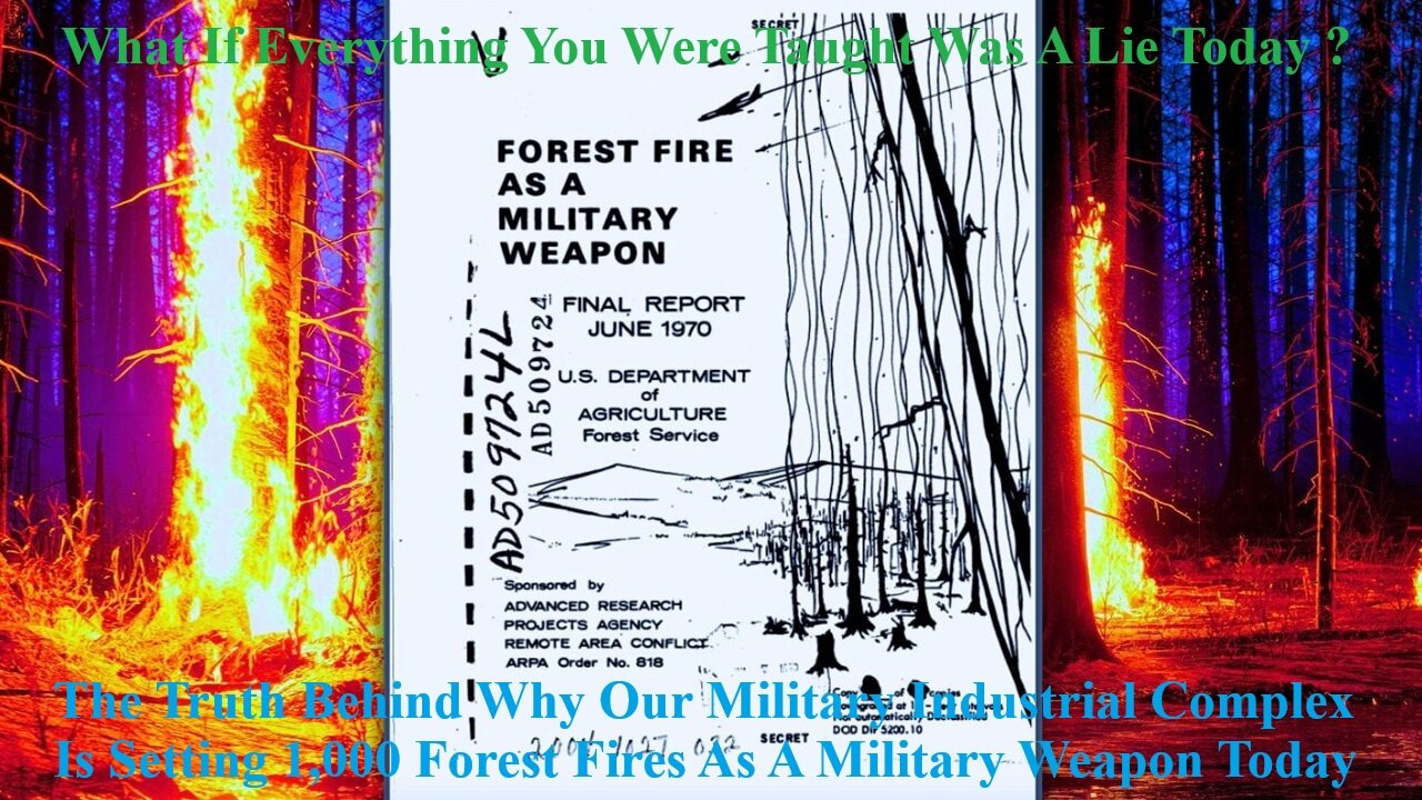 The Truth Behind Why Our Military Industrial Complex Is Setting Forest Fires As A Military Weapon