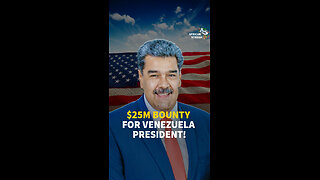 $25M BOUNTY FOR VENEZUELA PRESIDENT!