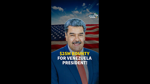 $25M BOUNTY FOR VENEZUELA PRESIDENT!