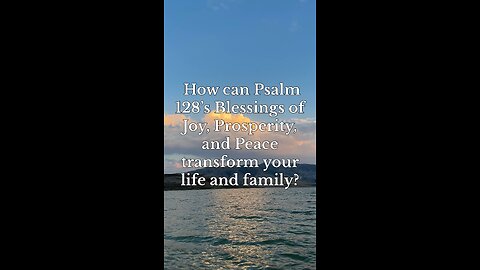 Psalm 128: Blessings of Joy, Prosperity, and Peace for Your Family