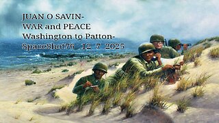JUAN O SAVIN- WAR and PEACE Washington to Patton- SpaceShot 76 12 7 2025