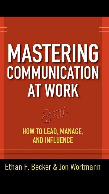 Mastering Communication at Work by Ethan F. Becker and Jon Wortmann | Summary