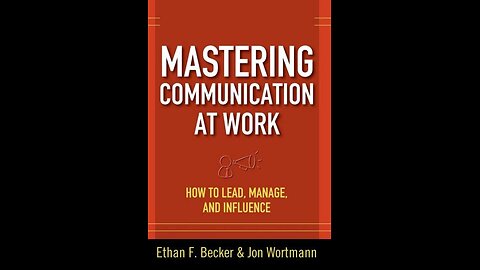 Mastering Communication at Work by Ethan F. Becker and Jon Wortmann | Summary