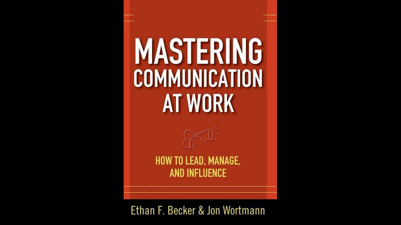 Mastering Communication at Work by Ethan F. Becker and Jon Wortmann | Summary