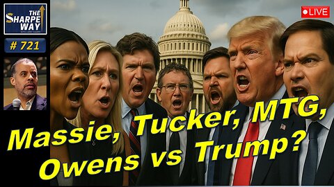 Sharpe Way No. 721! Massie, Tucker, MTG & Owens vs. Trump? LIVE Discussion!