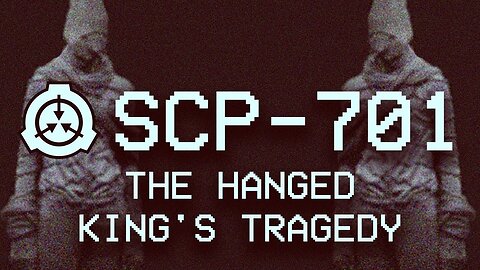 SCP-701 - The Hanged King's Tragedy | Euclid