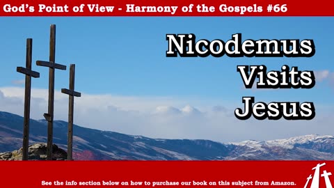 Harmony of the Gospels #66 - Nicodemus Visits Jesus || God's Point of View