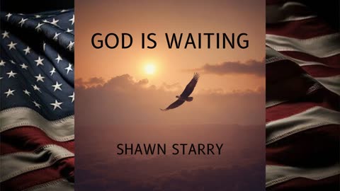 God is Waiting by Shawn Starry- "Awakening the Republic" album