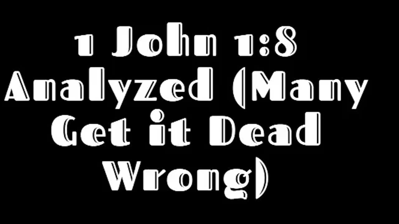 1 John 1:8 Analyzed (Many Get it Dead Wrong)