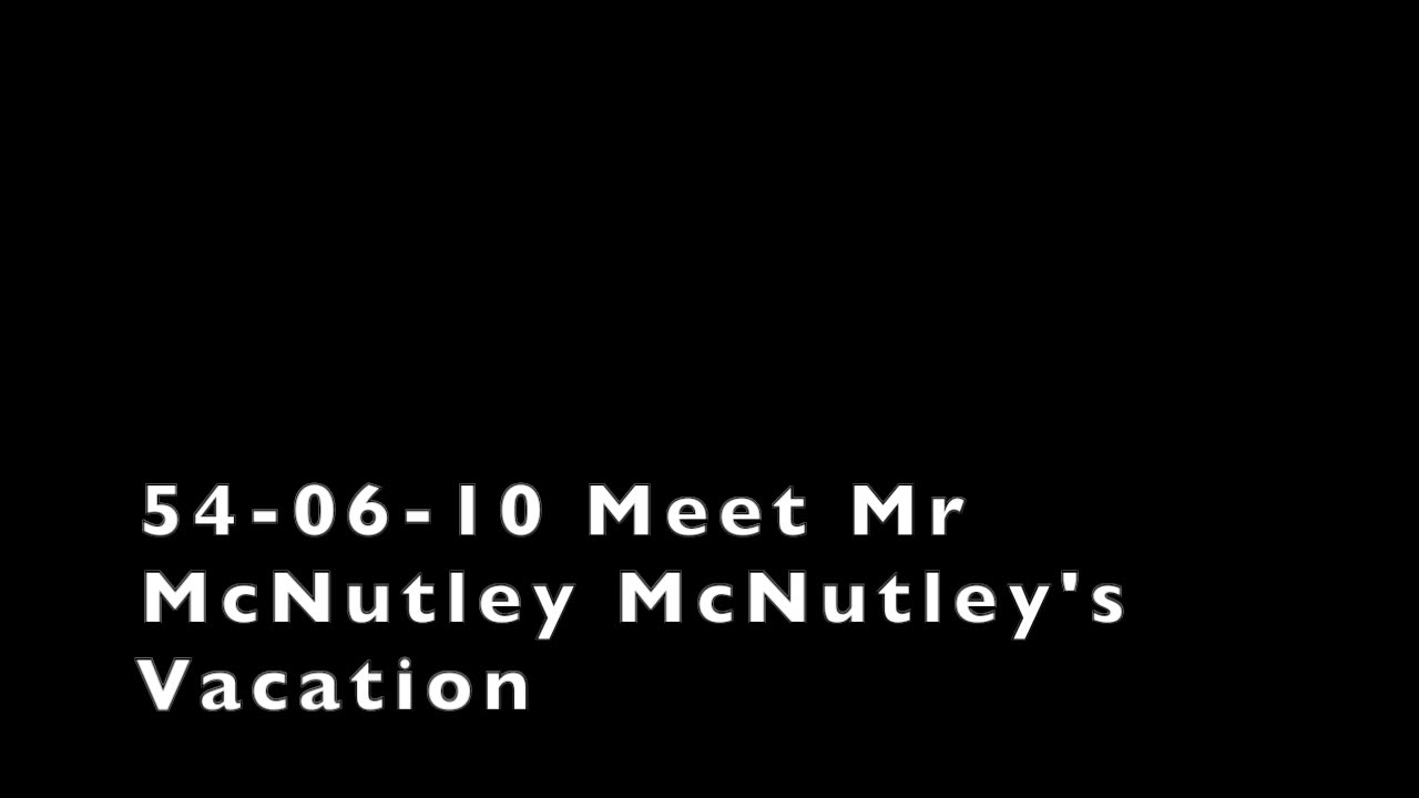 54-06-10 Meet Mr McNutley McNutley's Vacation