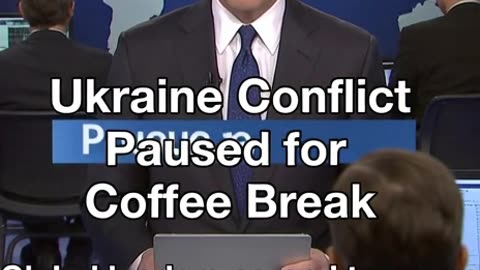 Ukraine Conflict Paused for Coffee Break