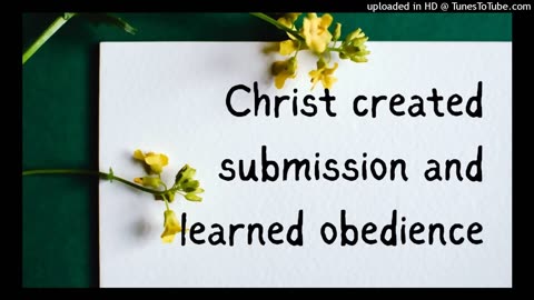 Christ created submission and learned obedience